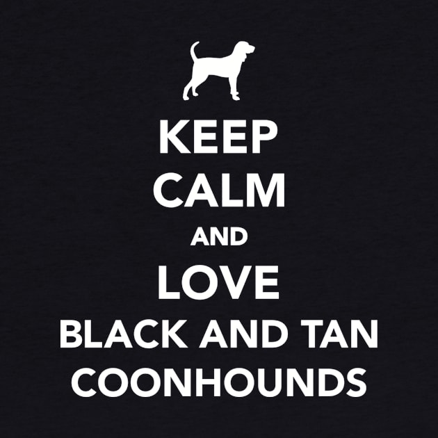 Keep calm and love Black and Tan Coonhounds by Designzz